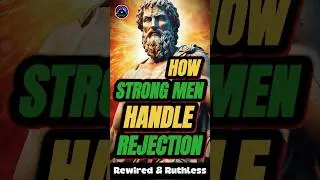 How Strong Men Handle Rejection | Modern Stoicism