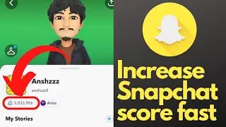 How to increase your Snapchat score fast in 2022?