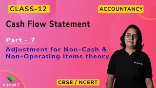 Class 12 Accounts Ch 14 | Cash Flow Statement Part 7 Adjustment For Non-Cash & Non-Operating Items
