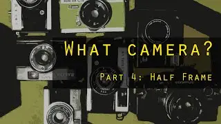Camera Types Part 4: Half Frame