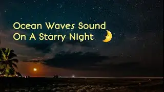 OCEAN WAVES SOUND ON A STARRY NIGHT FOR RELAXATION AND SLEEP