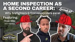 Home Inspection as a Second Career: Why Firefighters & First Responders Excel feat. Rhyan Miller