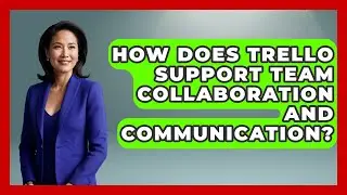 How Does Trello Support Team Collaboration and Communication? | The Project Manager Toolkit News