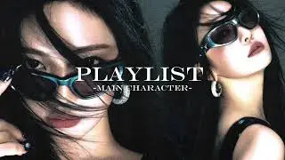 main character playlist 🫦