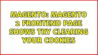Magento: Magento 2 Frontend Page shows Try clearing your cookies