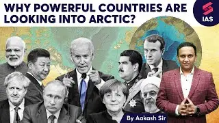 Why Powerful Countries are Looking into Arctic? | International Relations UPSC | Aakash sir