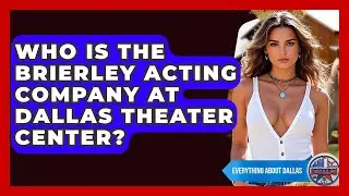 Who Is The Brierley Acting Company At Dallas Theater Center? - Everything About Dallas