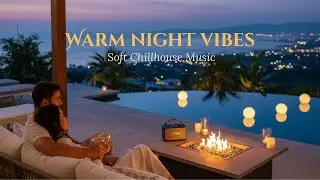 Chillhouse Love Songs | Warm Night Vibes