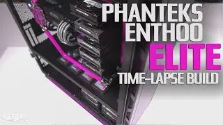 Phanteks Enthoo Elite - Time-lapse build video