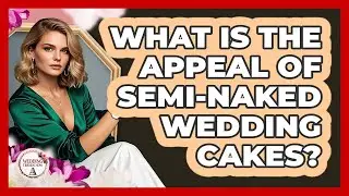 What Is the Appeal of Semi-Naked Wedding Cakes?