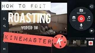How to edit Roasting videos in kinemaster