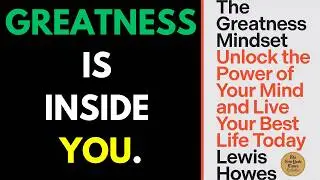 SUMMARY - The Greatness Mindset Unlock the Power of Your Mind- Lewis Howes