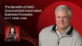 The Benefits of Well-Documented Automated Business Processes With John Lund