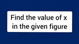 Find the value of x in the given figure