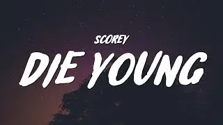 Scorey - Die Young (Lyrics)