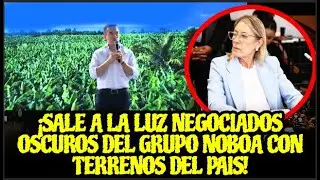 ¡SALE A LA LUZ NEGOCIADOS OSCUROS DEL GRUPO NOBOA CON TERRENOS DEL PAIS!