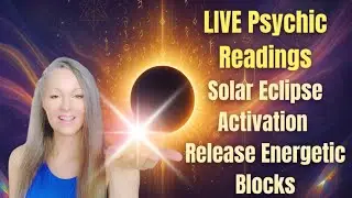 LIVE Psychic Readings - Solar Eclipse Activation -Release Energetic Blocks