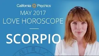 Scorpio Love Horoscope May 2017 | CALIFORNIA PSYCHICS