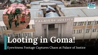 Looting Reported at Palace of Justice in Goma, Congo Amid Ongoing Conflict | DRM News | AM11