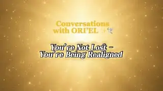 You&rsquo;re Not Lost &mdash; You&rsquo;re Being Redirected Into Alignment ✨ ORI&rsquo;EL Speaks