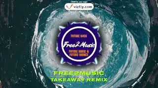 Takeaway (Free2Music Remix) | [Ultrasonic]
