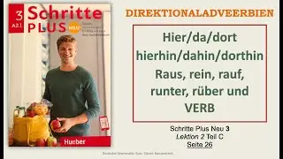A2.1 -  HIER, DA, DORT, HIERHIN usw. DIREKTIONALADVERBIEN:  Schritte Plus Neu 3, Lektion 2, Teil C