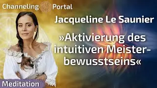 Aktivierung des intuitiven Meisterbewusstseins - Gef&uuml;hrte Meditation von Jacqueline Le Saunier