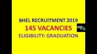 BHEL RECRUITMENT 2019 | 145 VACANCIES | ELIGIBILITY: GRADUATION | LATEST UPDATE |