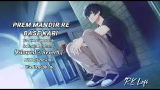 Prem Mandir Re Base Kari | RK Lofi Song 