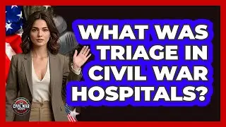 What Was Triage In Civil War Hospitals? - The Civil War Nerds