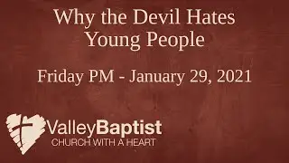 Why the Devil Hates Young People - Friday PM, January 29, 2021 - Youth Revival