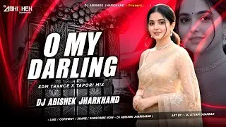 O My Darling - EDM TRANCE X TAPORI MIX | Dj Abishek Jharkhand