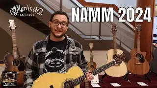 2024 NAMM Models at Martin Guitar - A brief walk-through