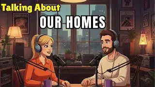 English Listening Practice | TALKING ABOUT OUR HOMES