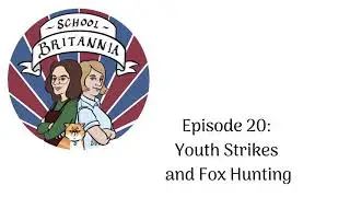 20: Youth Strikes and Fox Hunting