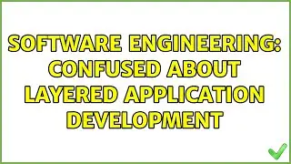 Software Engineering: Confused about layered application development