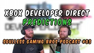 Xbox Developer Direct Predictions! Soulless Gaming Bros Podcast: Episode 3