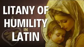 Litany of Humility in Latin & English - Litania Humilitatis