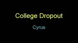 Cyrus - College Dropout Lyrics