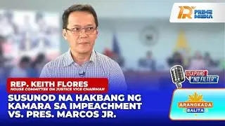 Rep. Flores sa Susunod na Hakbang ng Kamara sa Impeachment vs. Pres. Marcos Jr. | Arangkada Balita