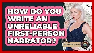 How Do You Write An Unreliable First-person Narrator? - The Storytellers Room