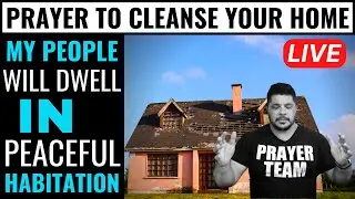 HOUSE CLEANSING PRAYER - PRAYER TO CLEANSE YOUR HOME