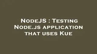 NodeJS : Testing Node.js application that uses Kue