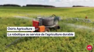 Osiris Agriculture  : la robotique au service de l'agriculture durable