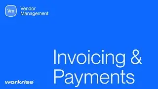 Workrise Vendor Management: Invoicing & Payments