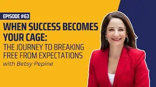 When Success Becomes Your Cage: The Journey to Breaking Free from Expectations - Betsy Pepine