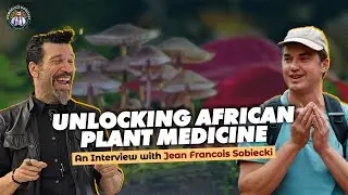 The Hidden World of African Psychoactive Plants: Insights from Ethnobotanist Jean Francois Sobiecki