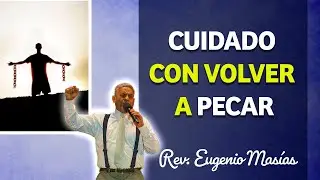 CUIDADO CON VOLVER A PECAR  | Rev. Eugenio Masias