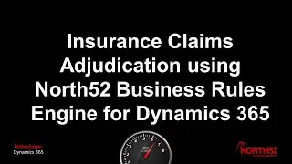 Insurance Claims Adjudication Using North52 Business Rules Engine for Microsoft Dynamics 365