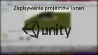 Zapisywanie projektu i scen [Unity 3D] Tutorial